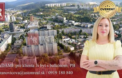 HĽADÁME pre klienta 3i byt s balkónom, POVAŽSKÁ BYSTRICA - Lánska, SNP