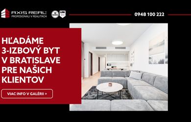 AXIS REAL | Hľadáme pre našich klientov 3-izbový v Bratislave IV.