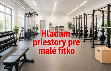 MAXIS REAL: Hľadám na nájom priestory pre malé súkromné cvičenie-fitko.