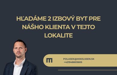 MIKELSSEN - Hľadáme 2 izbový byt pre nášho klienta