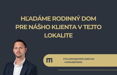 MIKELSSEN - Hľadáme rodinný dom pre nášho klienta