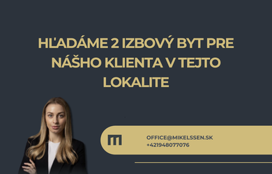 MIKELSSEN - Hľadáme 2 izbový byt pre nášho klienta